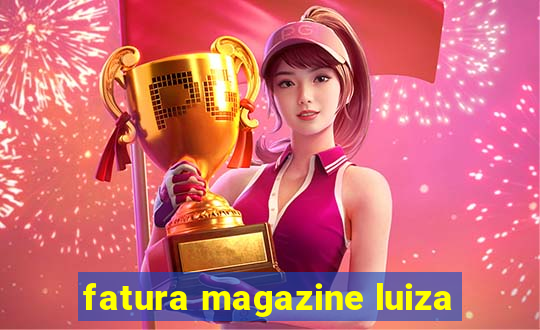 fatura magazine luiza